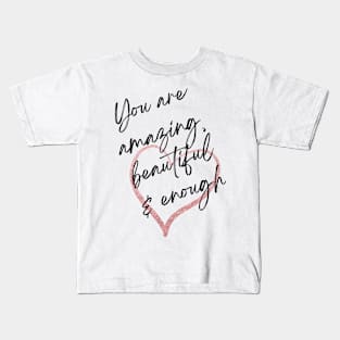 You are amazing beautiful and enough Kids T-Shirt